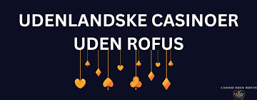 Udenlandske Casinoer Uden ROFUS En Guide til De Bedste Muligheder